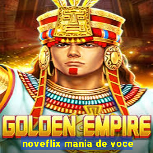 noveflix mania de voce